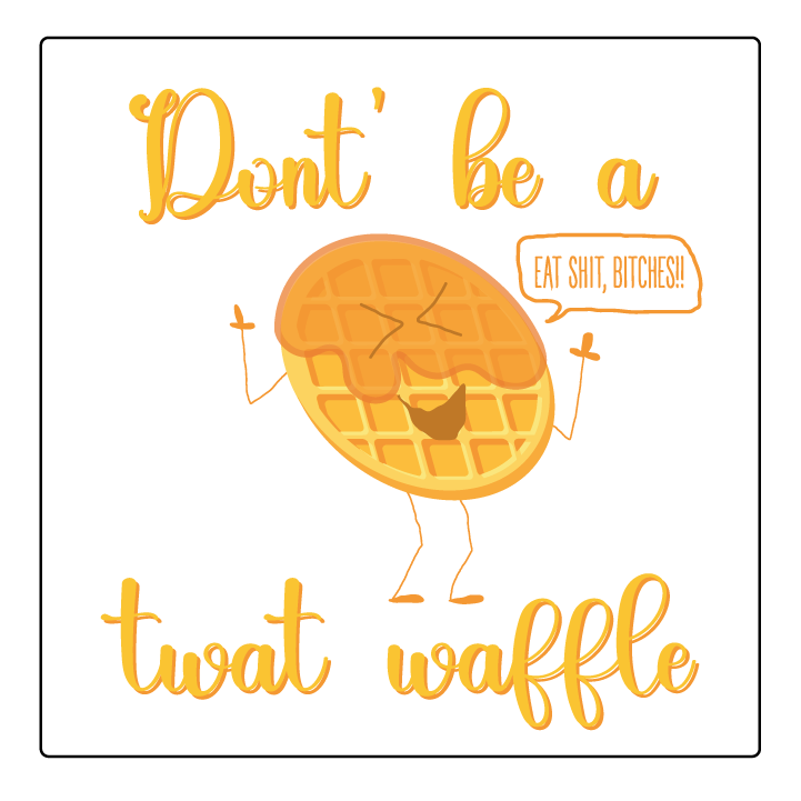 Twat Waffle. Don't be a twat waffle, twat sticker, printable sticker, Laptop Sticker, Digital Art, Stickers, Water Bottle Sticker, planner sticker, Die-Cut Sticker, Laptop Sticker, Water Bottle Sticker, planner sticker, custom sticker