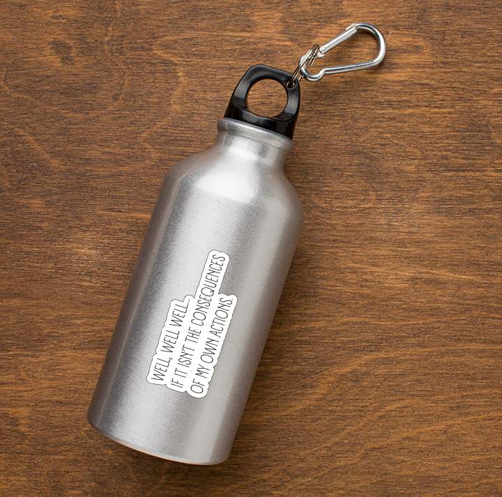 Water bottle applied Well Well Well if it isn't the consequences of my own actions clean version fun laptop water bottle sticker high quality graphics to put on your water bottle or laptop