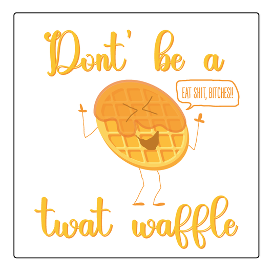 Twat Waffle. Don't be a twat waffle, twat sticker, printable sticker, Laptop Sticker, Digital Art, Stickers, Water Bottle Sticker, planner sticker, Die-Cut Sticker, Laptop Sticker, Water Bottle Sticker, planner sticker, custom sticker